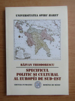 Razvan Theodorescu - Specificul politic si cultural al Europei de sud-est