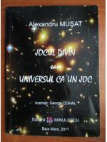 Alexandru Musat - Jocul divin sau universul ca un joc