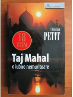 Christian Petit - Taj Mahal, o iubire nemuritoare