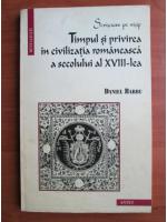 Daniel Barbu - Timpul si privirea in civilizatia romaneasca a secolului al XVIII-lea