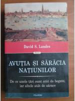 David S. Landes - Avutia si saracia natiunilor. De ce unele tari sunt atata de bogate, iar altele atata de sarace