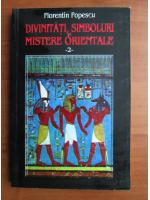 Florentin Popescu - Divinitati, simboluri si mistere orientale (volumul 2)