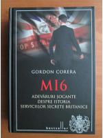 Gordon Corera - MI6, adevaruri socante despre istoria serviciilor secrete britanice