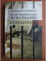 Lacramioara Stoenescu - De pe bancile scolii in inchisorile comuniste