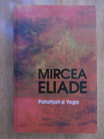 Mircea Eliade - Patanjali si Yoga 