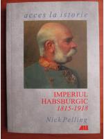Anticariat: Nick Pelling - Imperiul Habsburgic 1815-1918