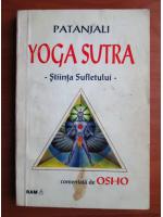 Patanjali - Yoga Sutra, stiinta sufletului. Comentata de Osho