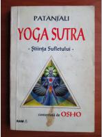 Patanjiali - Yoga Sutra, stiinta sufletului. Comentata de Osho