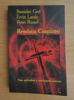 Revolutia constiintei (Ervin Laszlo, Stanislav Grof, Peter Russell)