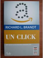 Richard L. Brandt - Un click. Jeff Bezos si ascensiunea amazon.com