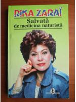 Anticariat: Rika Zarai - Salvata de medicina naturista