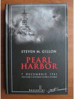 Steven M. Gillon - Pearl Harbor (7 Decembrie 1941 ziua care a schimbat cursul istoriei)