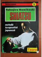 Anticariat: Tokujiro Namikoshi - Shiatsu, metoda terapeutica japoneza