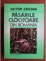 Victor Ciochia - Pasarile clocitoare din Romania