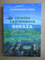 Alexandru Popa - Cetatea cantemirista Breaza