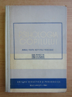 Alexandru Rosca - Psihologia copilului. Manual pentru institutele pedagogice (1962)