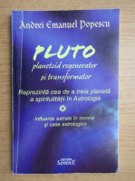 Andrei Emanuel Popescu - Pluto. Planetoidul regenerator si transformator care reprezinta cea dea a treia planeta a spiritualiutatii in Astrologie