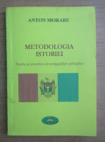 Anton Moraru - Metodologia istoriei