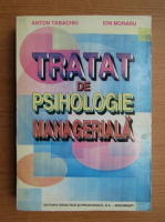 Anton Tabachiu - Tratat de psihologie manageriala 