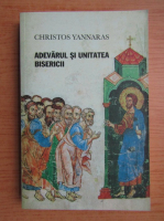 Christos Yannaras - Adevarul si unitatea Bisericii