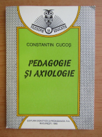 Constantin Cucos - Pedagogie si axiologie 