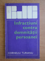 Anticariat: Corneliu Turianu - Infractiuni contra demnitatii persoanei