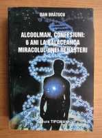 Dan Bratucu - Alcoolman, confesiuni