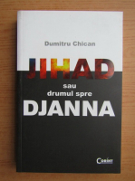 Anticariat: Dumitru Chican - Jihad sau drumul spre Djanna