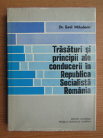 Anticariat: Emil Mihuleac - Trasaturi si principii ale conducerii in Republica Socialista Romania