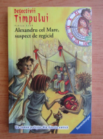 Anticariat: Fabian Lenk - Detectivii timpului, volumul 7. Alexandru cel Mare, suspect de regicid