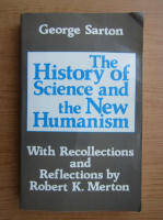 George Sarton - The history of science and the new humanism