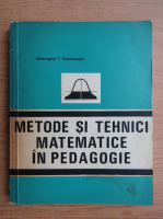 Gheorghe Dumitrescu - Metode si tehnici matematice in pedagogie