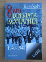 Grigore Nandris - 8 ani din viata Romaniei 1940-1948. Pagini de jurnal