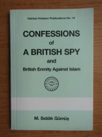 M. Siddik Gumus - Confessions of a british spy and British enmity against Islam