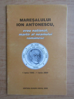 Maresalului Ion Antonescu, erou national, martir al neamului romanesc