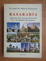 Mircea Pacurariu - Basarabia. Aspecte din istoria Bisericii si a Neamului Romanesc