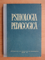 Psihologia pedagogica. Manual pentru invatamantul superior (1962)