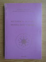 Rudolf Steiner - Metodica si fiinta modelarii vorbirii