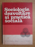 Sociologie, dezvoltare si practica sociala