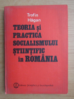 Trofin Hagan - Teoria si practica socialismului stiintific in Romania 