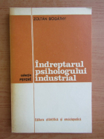 Zoltan Bogathy - Indreptarul psihologului industrial