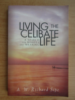 Anticariat: A. W. Richard Sipe - Living the celibate life