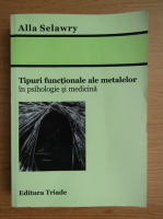 Alla Selawry - Tipuri functionale ale metalelor in psihologie si medicina