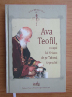 Ava Teofil, ostasul lui Hristos de pe Taborul Argesului (volumul 2)