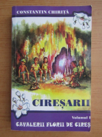 Constantin Chirita - Ciresarii (volumul 1)