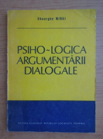 Gheorghe Mihai - Psiho-logica argumentarii dialogale