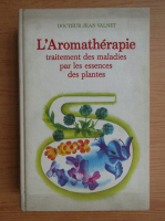 Jean Valnet - Traitement des maladies par les essences des plantes