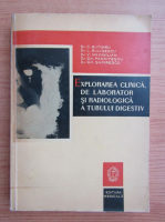 L. Buligescu, V. Maximilian - Explorarea clinica, de laborator si radiologica a tubului digestiv