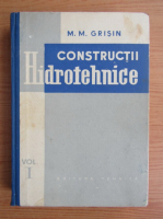 M. M. Grisin - Constructii hidrotehnice (volumul 1)