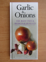Margareta Briggs - Garlic and onions. The many uses and medicinal benefits